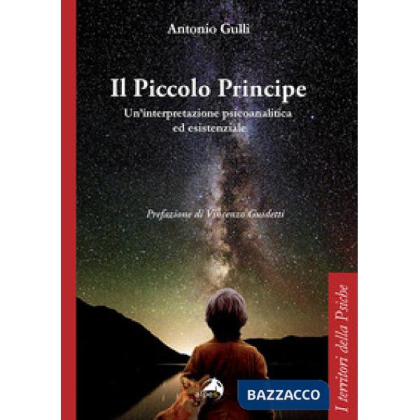 Piccolo Principe. Un'interpretazione psicoanalitica ed esistenziale (Il)
