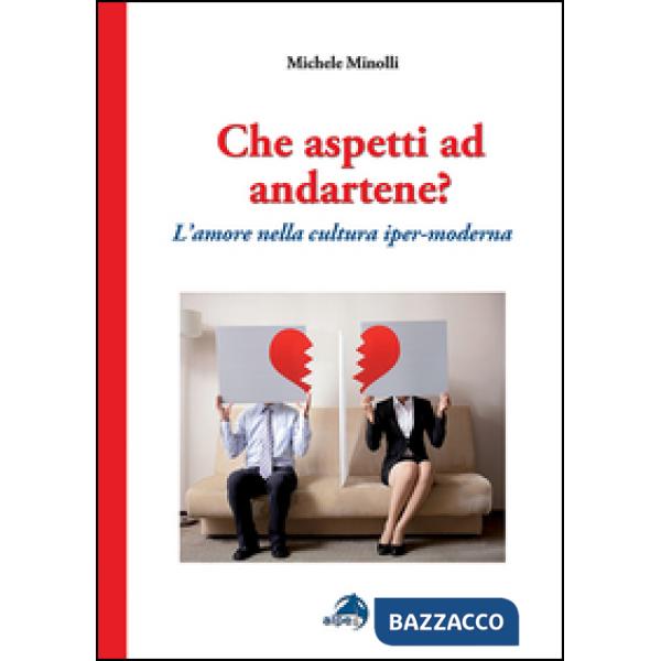 Che aspetti ad andartene? L'amore nella cultura iper-moderna