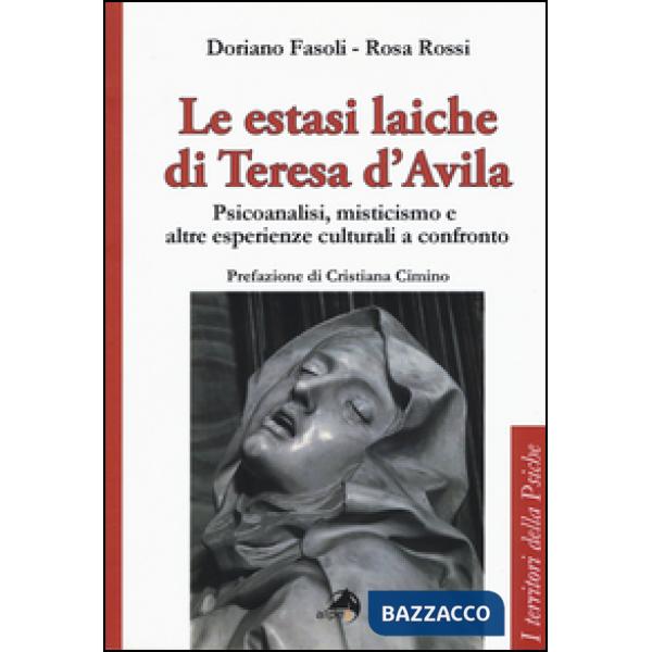 Estasi laiche di Teresa d'Avila. Psicoanalisi, misticismo e altre esperienze cul