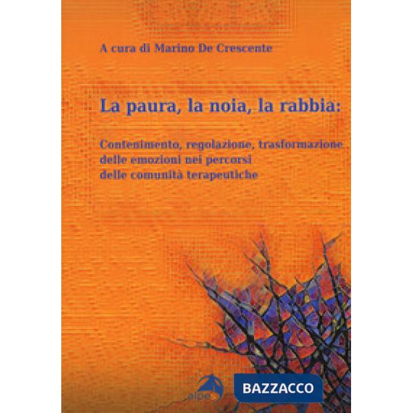 Paura, la noia, la rabbia. Contenimento, regolazione, trasformazione delle emozi