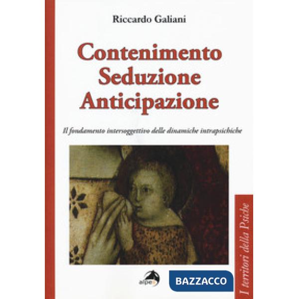Contenimento seduzione anticipazione. Il fondamento intersoggettivo delle dinami