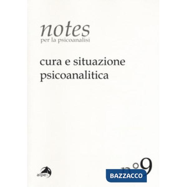 Notes per la psicoanalisi (2017). Vol. 9: Cura e situazione psicoanalitica
