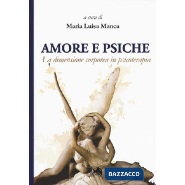 Amore e Psiche. La dimensione corporea in psicoterapia
