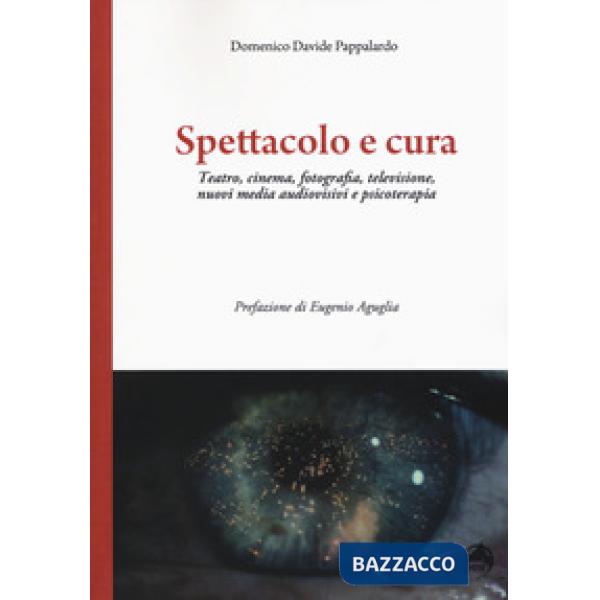 Spettacolo e cura. Teatro, cinema, fotografia, televisione, nuovi media audiovis