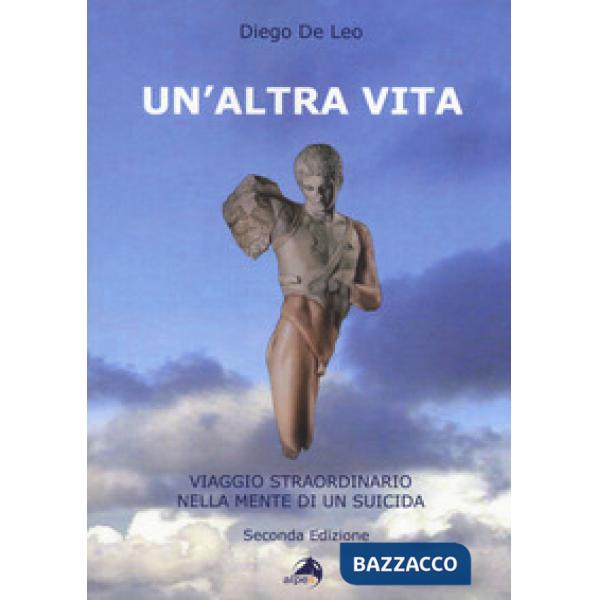 Altra vita. Viaggio straordinario nella mente di un suicida (Un')
