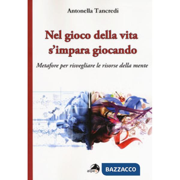 Nel gioco della vita s'impara giocando. Metafore per risvegliare le risorse dell