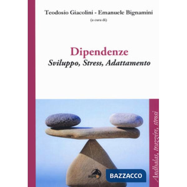 Dipendenze. Sviluppo, stress, adattamento