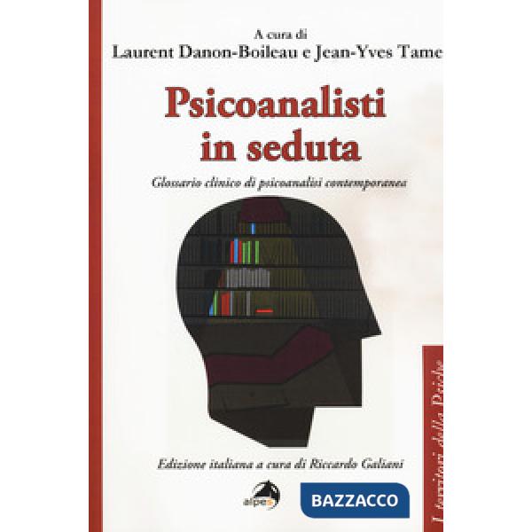 Psicoanalisti in seduta. Glossario clinico di psicoanalisi contemporanea