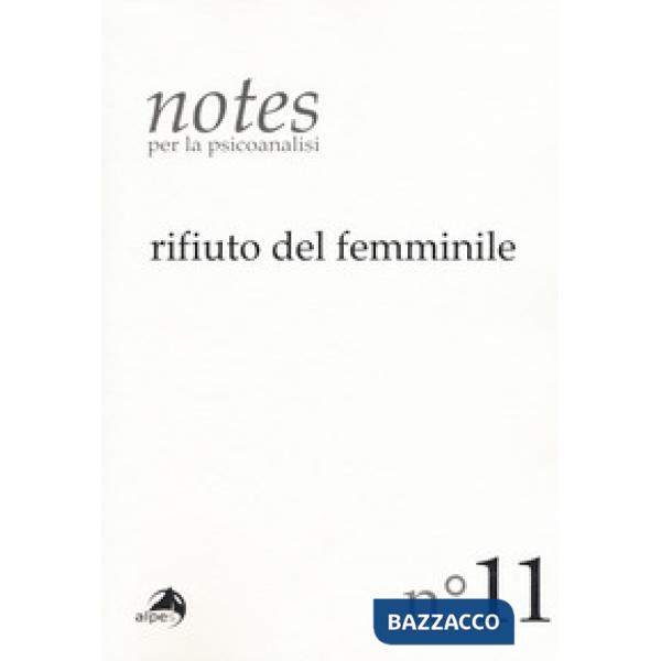 Notes per la psicoanalisi. Vol. 11: Rifiuto del femminile