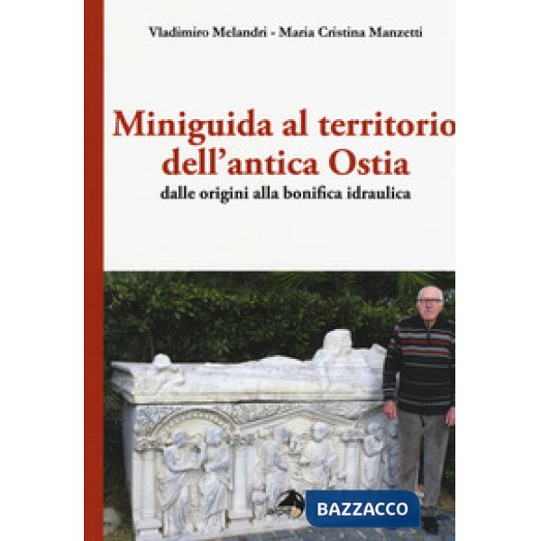 Miniguida al territorio dell'antica Ostia. Dalle origini alla bonifica idraulica