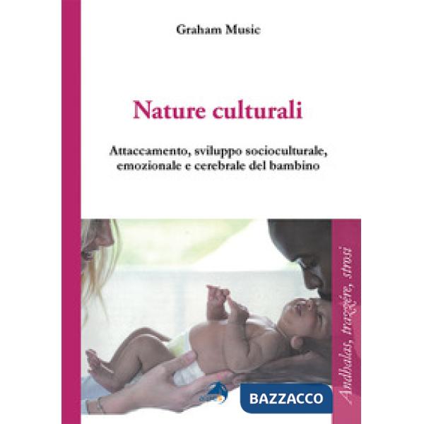 Nature culturali. Attaccamento e sviluppo socioculturale, emozionale, cerebrale del bambino