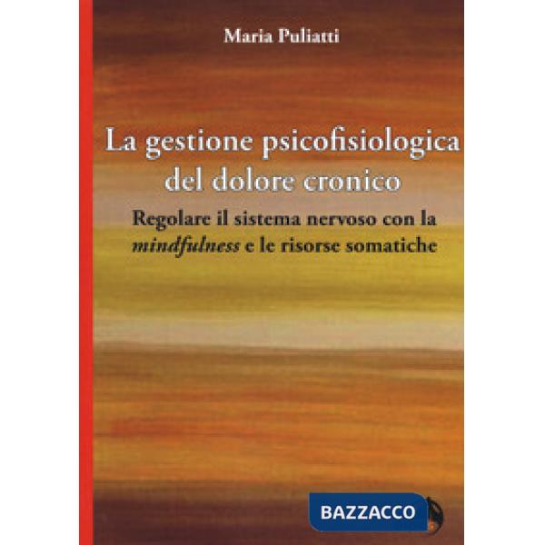 Gestione psicofisiologica del dolore cronico. Regolare il sistema nervoso con la