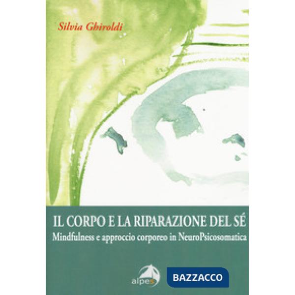 Corpo e la riparazione del sé. Mindfulness e approccio corporeo in NeuroPsicosom