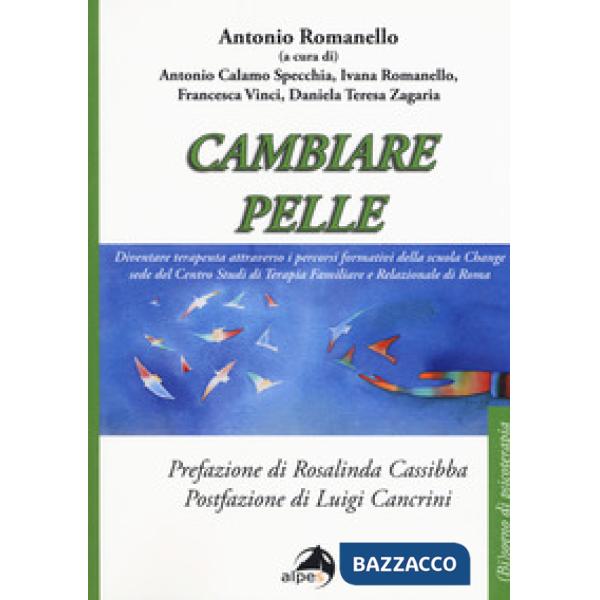 Cambiare pelle. Diventare terapeuta attraverso i percorsi formativi della scuola Change sede del Centro Studi di Terapia Familia