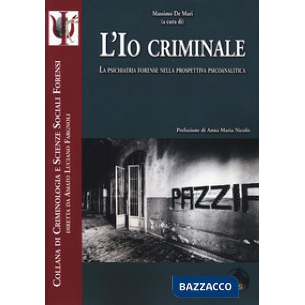 Io criminale. La psichiatria forense nella prospettiva psicoanalitica (L')