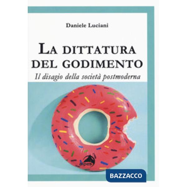 Dittatura del godimento. Il disagio della società postmoderna (La)