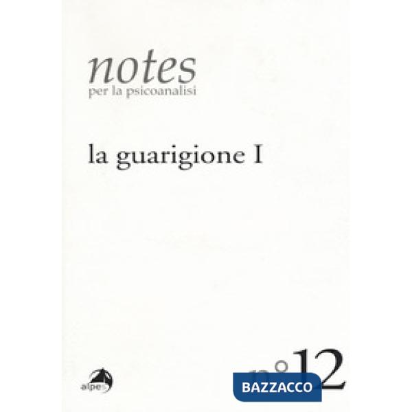Notes per la psicoanalisi. Vol. 12: La guarigione. Prima parte