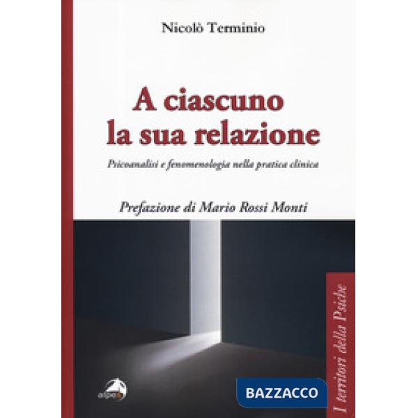 A ciascuno la sua relazione. Psicoanalisi e fenomenologia nella pratica clinica