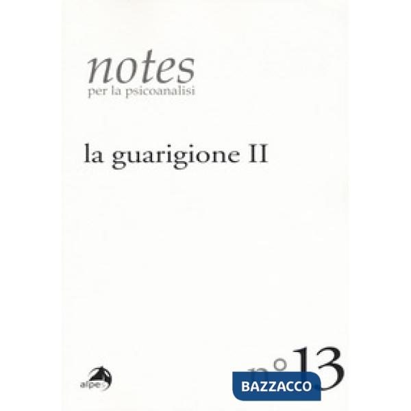 Notes per la psicoanalisi. Vol. 13: La guarigione. Seconda parte