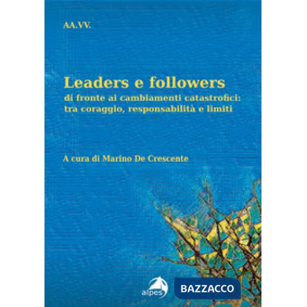 Leaders e followers di fronte ai cambiamenti catastrofici: tra coraggio, respons