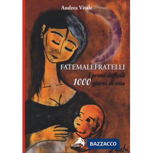 Fatemalefratelli. I primi difficili 1000 giorni di vita