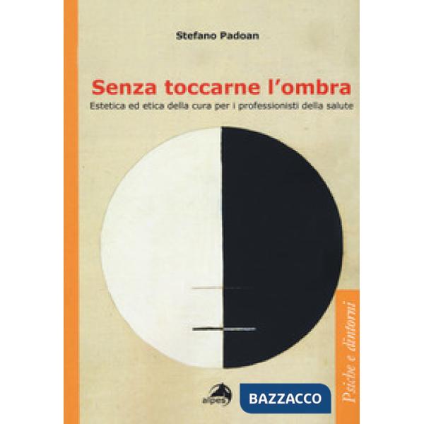 Senza toccarne l'ombra. Estetica ed etica della cura per i professionisti della