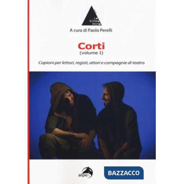 Corti. Vol. 1: Copioni per lettori, registi, attori e compagnie di teatro