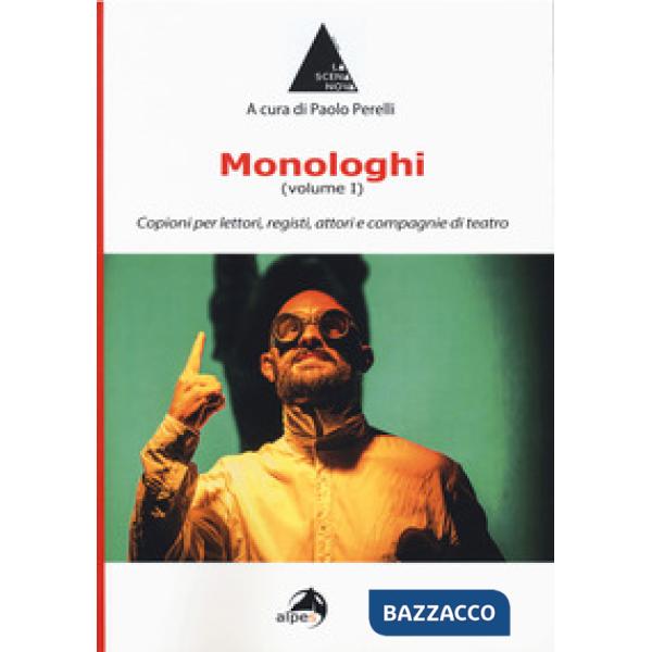 Monologhi. Vol. 1: Copioni per lettori, registi, attori e compagnie di teatro