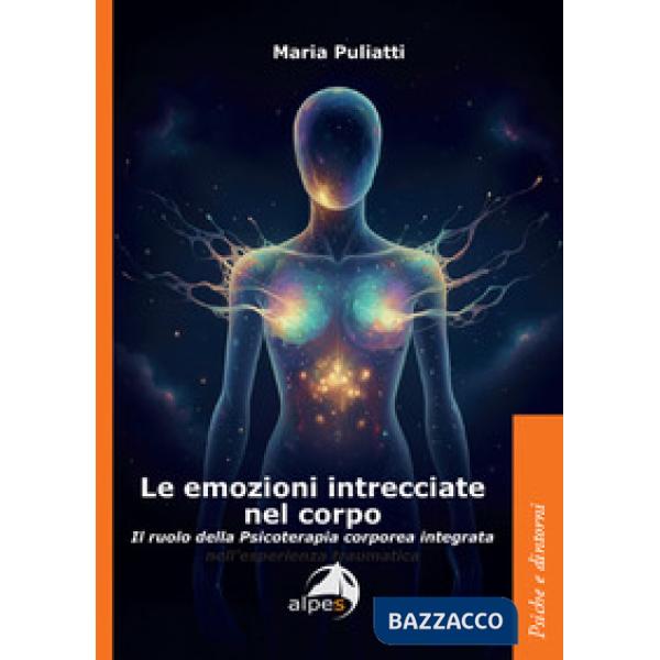 Emozioni intrecciate nel corpo. Il ruolo della psicoterapia corporea integrata (Le)