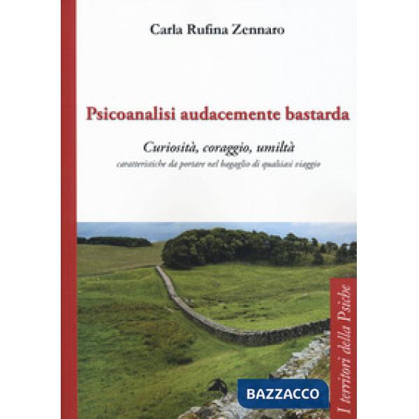 Psicoanalisi audacemente bastarda. Curiosità, coraggio, umiltà caratteristiche da portare nel bagaglio di qualsiasi viaggio