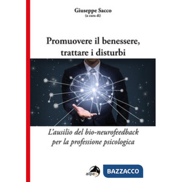 Promuovere il benessere, trattare i disturbi. L'ausilio del bio-neurofeedback per la professione psicologica