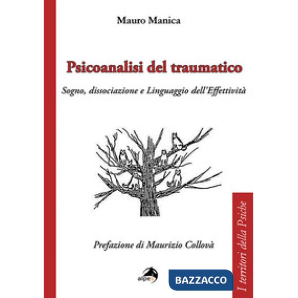 Psicoanalisi del traumatico. Sogno, dissociazione e linguaggio dell'effettività