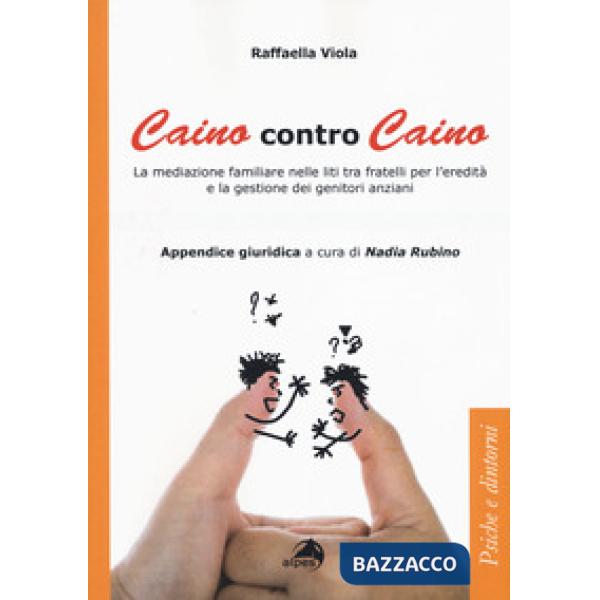 Caino contro Caino. La mediazione familiare nelle liti tra fratelli per l'eredit