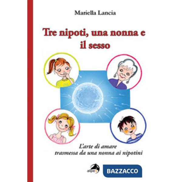 Tre nipoti, una nonna e il sesso. L'arte di amare trasmessa da una nonna ai nipotini
