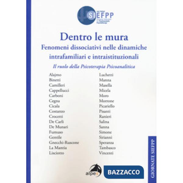 Dentro le mura. Fenomeni dissociativi nelle dinamiche intrafamiliari e intraistituzionali. Il ruolo della psicoterapia psicoanal