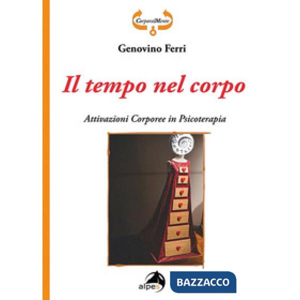 Tempo nel corpo. Attivazioni corporee in psicoterapia (Il)