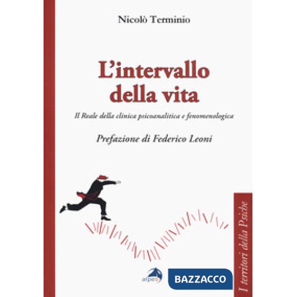 Intervallo della vita. Il Reale della clinica psicoanalitica e fenomenologica (L')