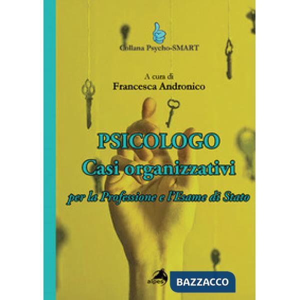 Psicologo. Casi organizzativi. Per la Professione e l'Esame di Stato