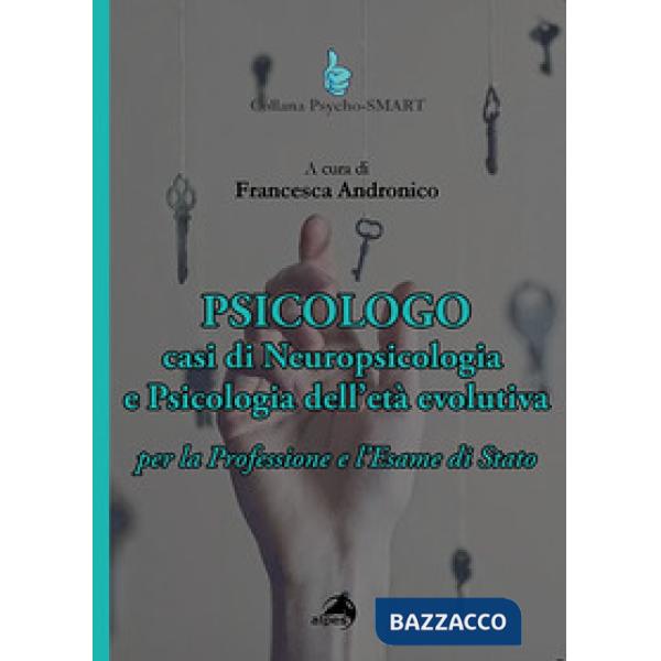 Psicologo. Casi di neuropsicologia e psicologia dell'età evolutiva. Per la Professione e l'Esame di Stato