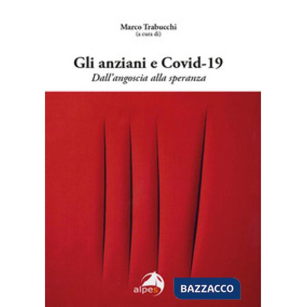 Anziani e Covid-19. Dall'angoscia alla speranza (Gli)