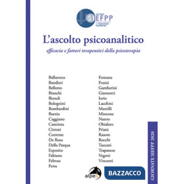 Ascolto psicoanalitico. Efficacia e fattori terapeutici della psicoterapia. Giornate SIEFPP (L')