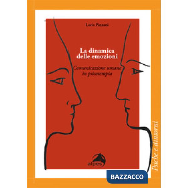 Dinamica delle emozioni. Comunicazione umana in psicoterapia (La)