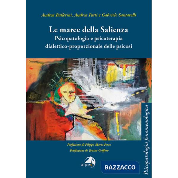Maree della Salienza. Psicopatologia e psicoterapia dialettico-proporzionale delle psicosi (Le)