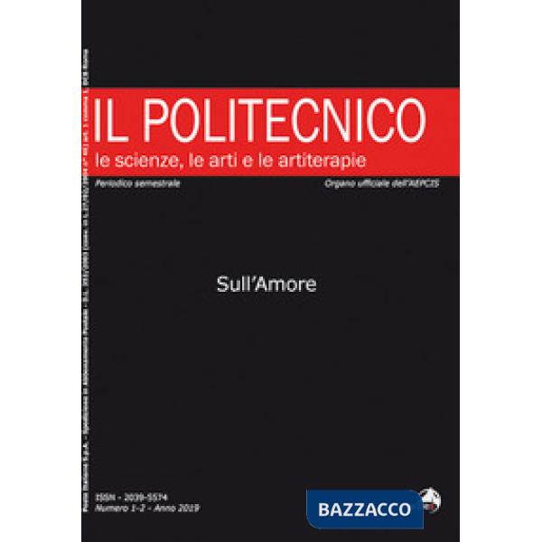 Politecnico. Le scienze, le arti e le artiterapie (2019) (Il). Vol. 1-2: Sull'amore