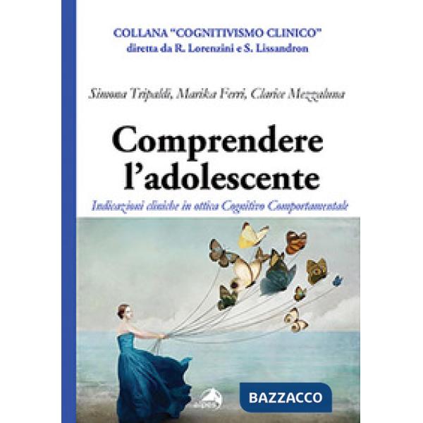 Comprendere l'adolescente. Indicazioni cliniche in ottica cognitivo comportamentale
