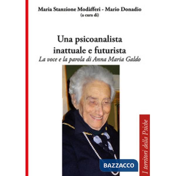 Psicoanalista inattuale e futurista. La voce e la parola di Anna Maria Galdo (Una)