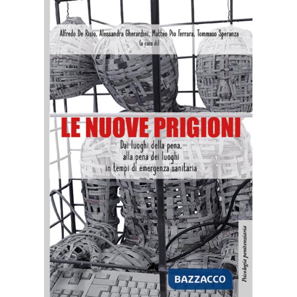 Nuove prigioni. Dai luoghi di pena, alla pena dei luoghi in tempi di emergenza sanitaria (Le)