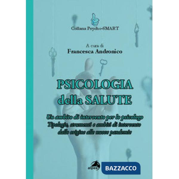 Psicologia della Salute. Un ambito di intervento per lo psicologo. Tipologie, strumenti e ambiti di intervento