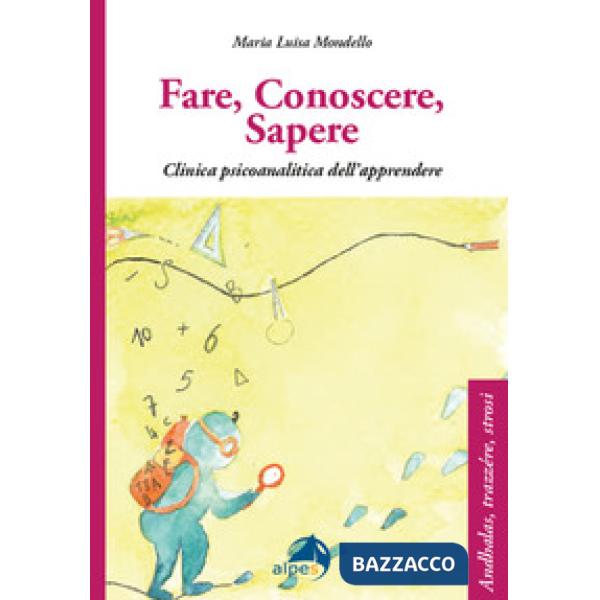 Fare conoscere sapere. Clinica psicoanalitica dell'apprendere