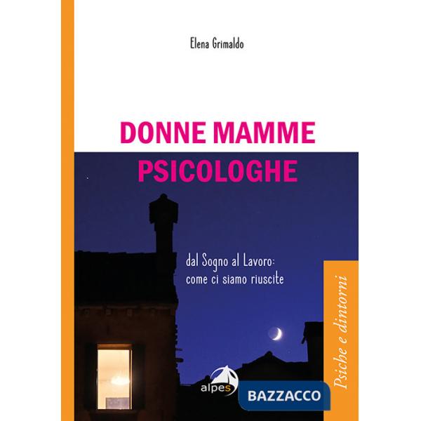 Donne mamme psicologhe. Dal sogno al lavoro: come ci siamo riuscite